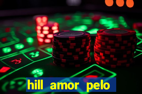 hill amor pelo jogo online